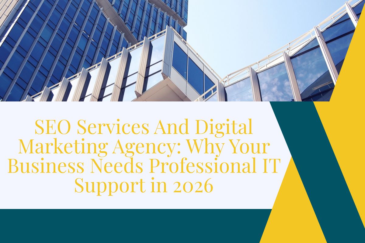 SEO Services And Digital Marketing Agency: Why Your Business Needs Professional IT Support in 2026