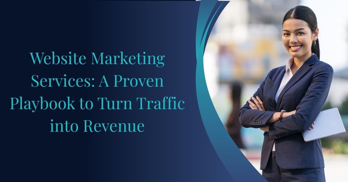 Website Marketing Services: A Proven Playbook to Turn Traffic into Revenue