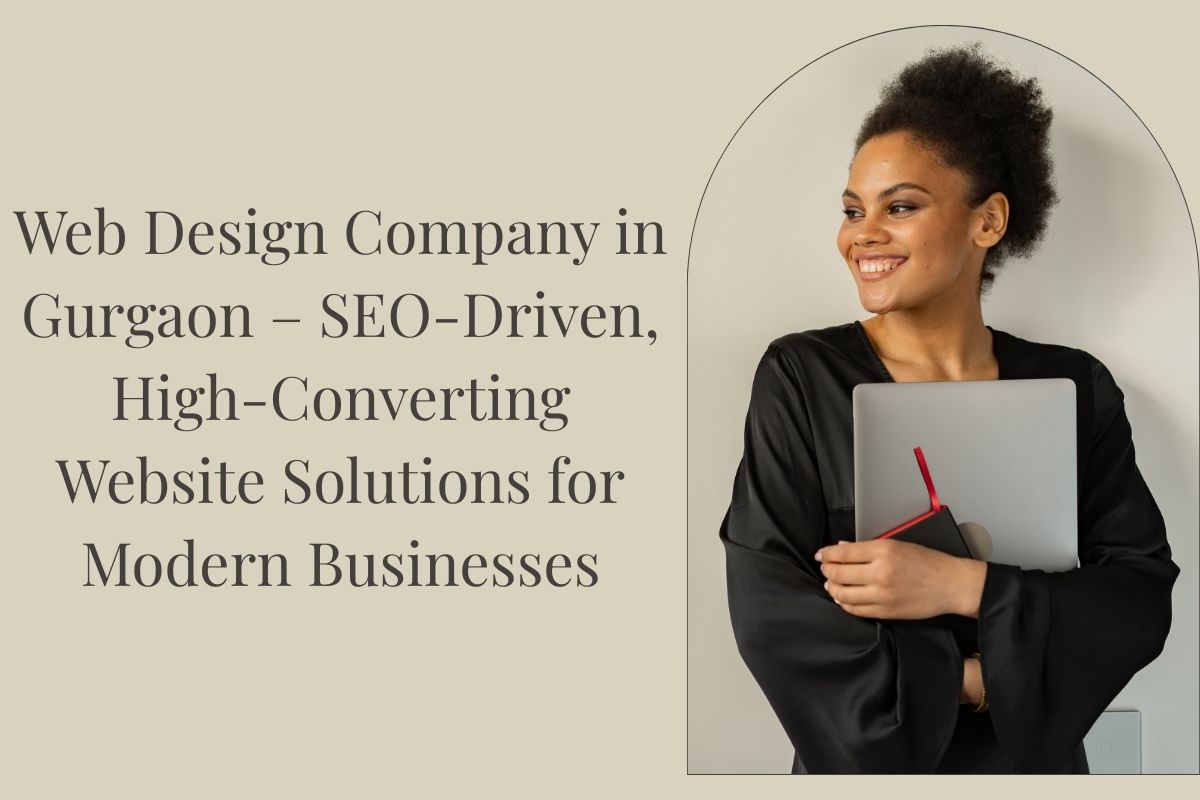 Web Design Company in Gurgaon – SEO-Driven, High-Converting Website Solutions for Modern Businesses