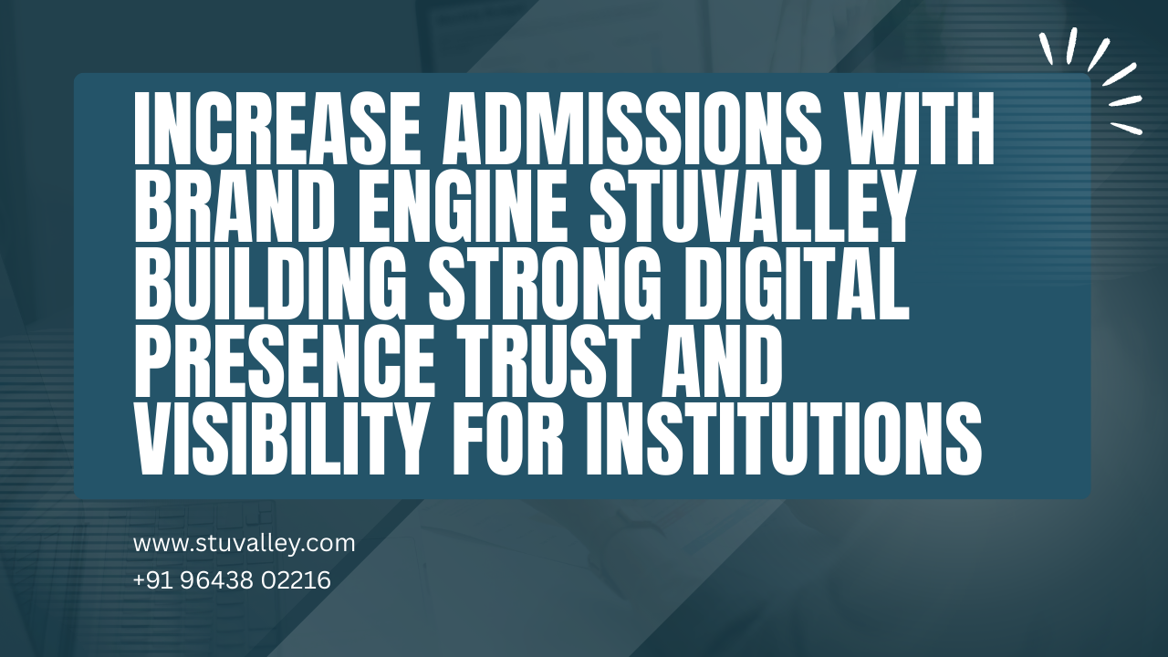 Increase Admissions with Brand Engine Stuvalley Building Strong Digital Presence Trust and Visibility for Institutions
