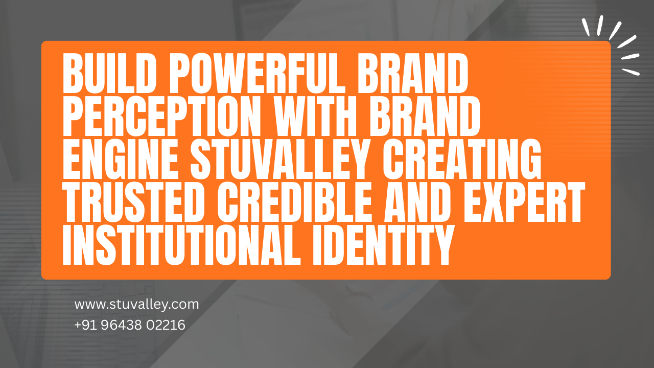 Build Powerful Brand Perception with Brand Engine Stuvalley Creating Trusted Credible and Expert Institutional Identity