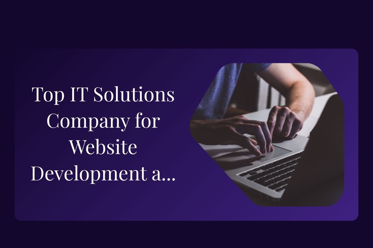 Top IT Solutions Company for Website Development and Online Marketing